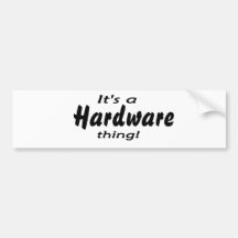 It's a hardware thing! bumper stickers