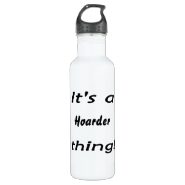 it's a hoarder thing! 24oz water bottle