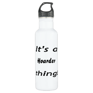 it's a hoarder thing! 24oz water bottle