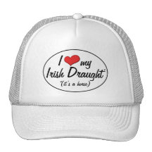 It's a Horse! I Love My Irish Draught Trucker Hats