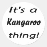 It's a kangaroo thing! round stickers