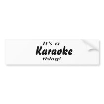 It's a karaoke thing! bumper stickers