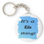 It's a kiln thing! key chain