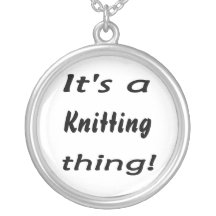 It's a knitting  thing! jewelry