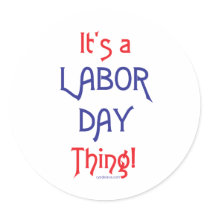 It's a Labor Day Thing! Round Stickers