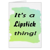 It's a Lipstick  thing! Cards