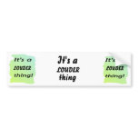 It's a LOUDER thing! Bumper Stickers