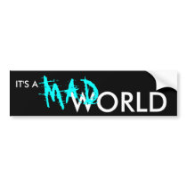 IT'S A MAD WORLD bumper stickers by BartzPeterson IT'S A MAD WORLD bumper stickers