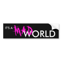 IT'S A MAD WORLD bumper stickers by BartzPeterson IT'S A MAD WORLD bumper stickers