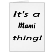 It's a mami thing! greeting cards