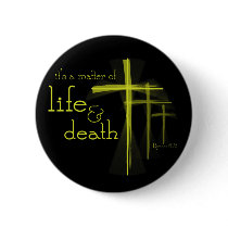 It's a Matter of Life & Death Christian button