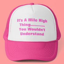 It's A Mile High Thing...........You Wouldn't U... hats