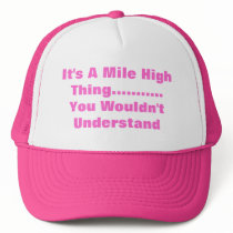 It's A Mile High Thing...........You Wouldn't U... hats