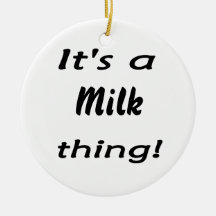 It's a milk thing! christmas ornaments