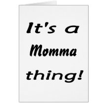 It's a momma thing! greeting card
