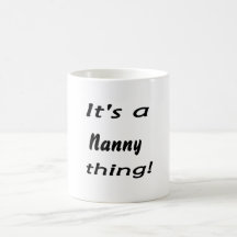 It's a nanny thing! coffee mugs