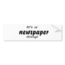 It's a newspaper thing! bumper stickers