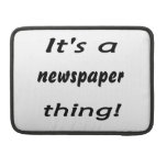 It's a newspaper thing! MacBook pro sleeve