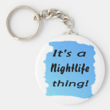 It's a nightlife thing! key chain