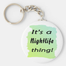 It's a nightlife thing! keychains