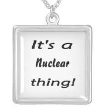 it's a nuclear thing jewelry