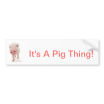It's A Pig Thing Bumper Stickers