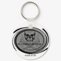 its a pirates life, crank or die keychains by dennisfinley its a pirates life, crank or die keychains