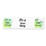 It's a rabid thing! bumper stickers