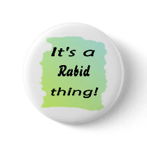 It's a rabid thing! pinback button