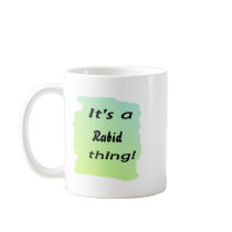 It's a rabid thing! coffee mugs