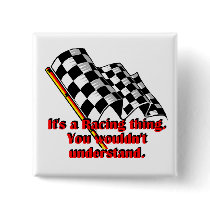 It's a racing thing pinback button