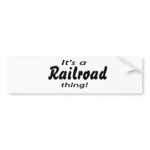 It's a railroad thing! bumper sticker