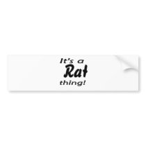 It's a rat thing! bumper stickers