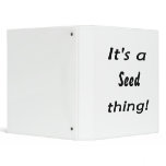It's a seed thing! binders