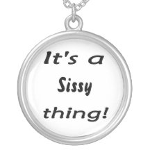 It's a sissy thing! necklaces