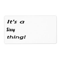 It's a sissy thing! labels