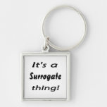 It's a surrogate thing! keychain