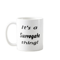 It's a surrogate thing! coffee mug