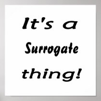 It's a surrogate thing! print