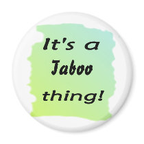 It's a taboo thing! magnets