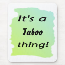 It's a taboo thing! mouse pad