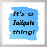 It's a tailgate thing! print