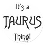 It's a Taurus Thing Round Stickers