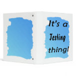 It's a Testing thing! Binders
