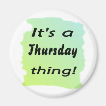 It's a Thursday thing! Fridge Magnet
