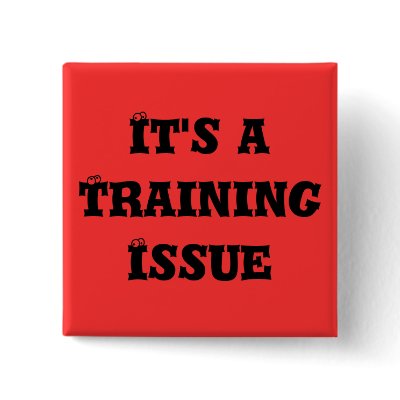 It's a Training Issue Buttons by ckpinmd