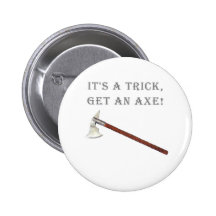 It's a Trick, Get an Axe! Pinback Button