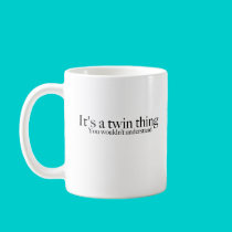 It's a twin thing, you wouldn't understand mugs