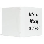 It's a wacky thing! binders