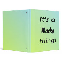 It's a wacky thing! binder